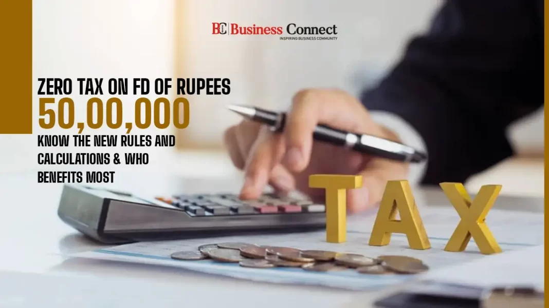 Zero tax on FD of rupees 50,00,000 Know the new rules and calculations & who benefits most