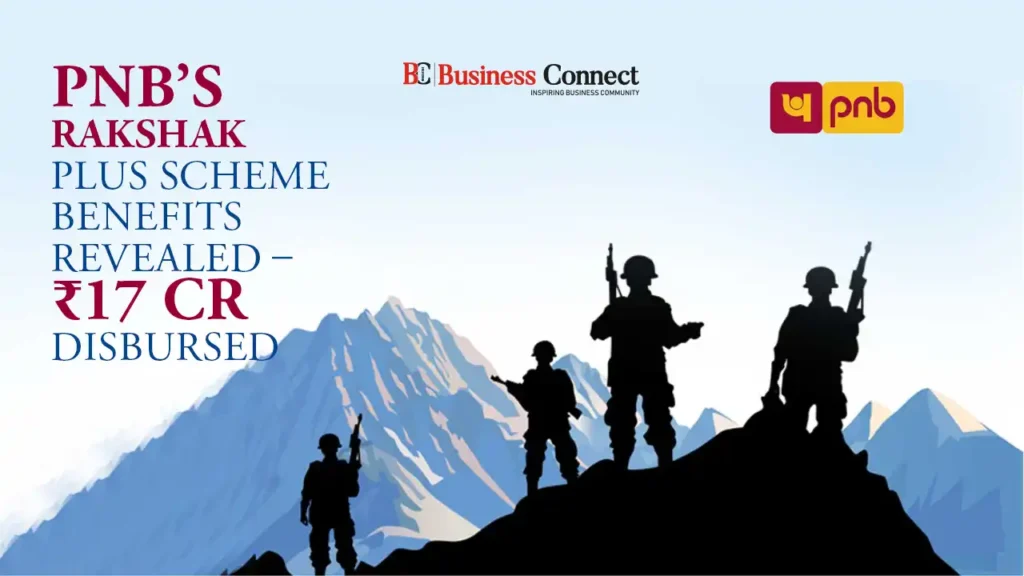 PNB’s Rakshak Plus Scheme Benefits Revealed – ₹17 Cr Disbursed