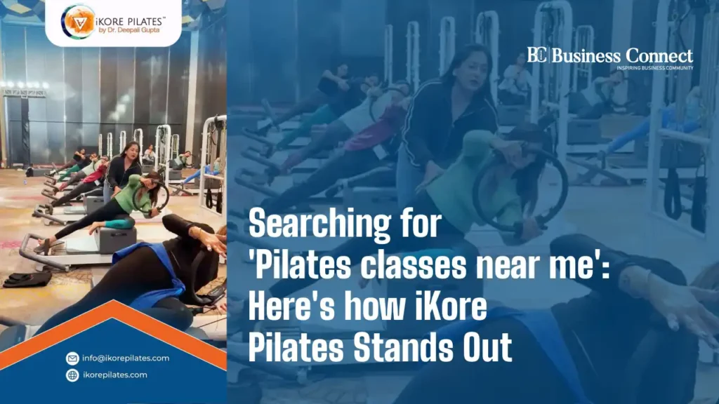 Searching for ‘Pilates classes near me’: Here’s how iKore Pilates Stands Out 