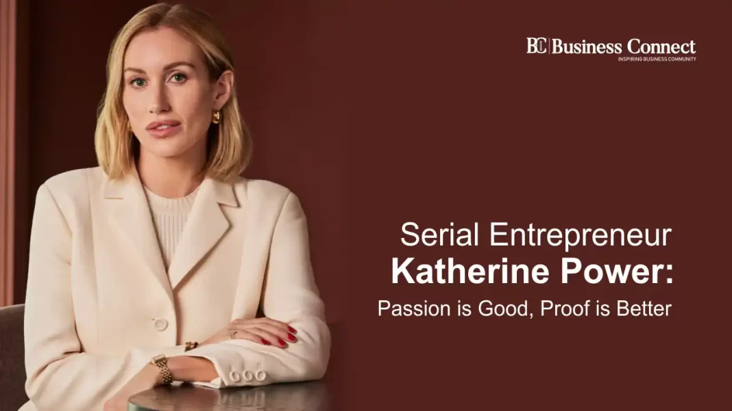 Serial Entrepreneur Katherine Power: Passion is Good, Proof is Better