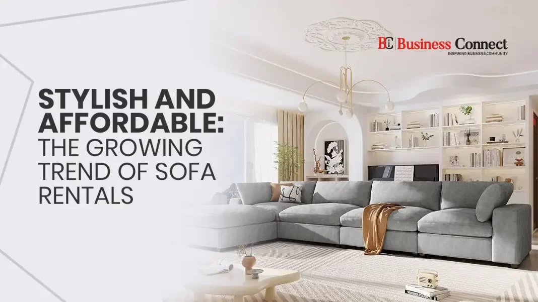 Stylish and Affordable: The Growing Trend of Sofa Rentals
