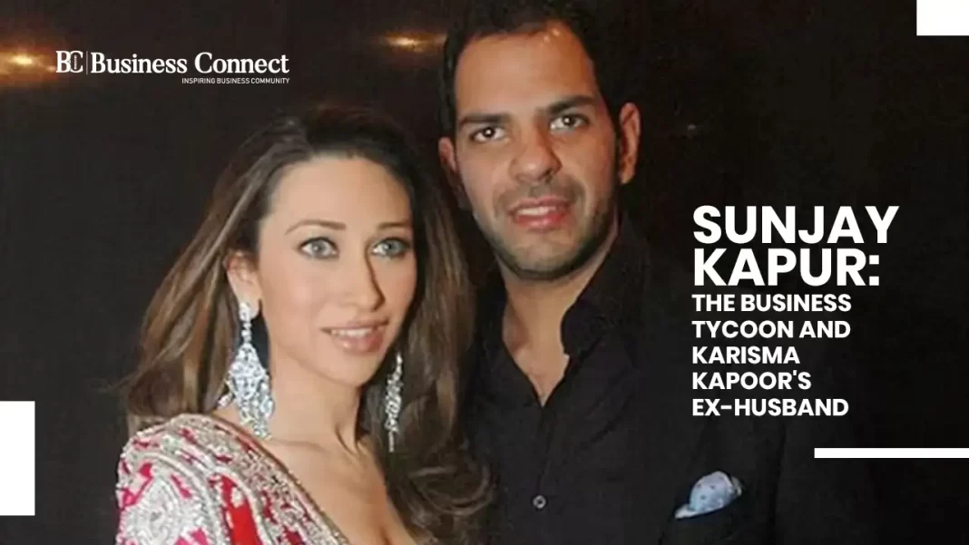 Sunjay Kapur: The Business Tycoon and Karisma Kapoor's Ex-Husband