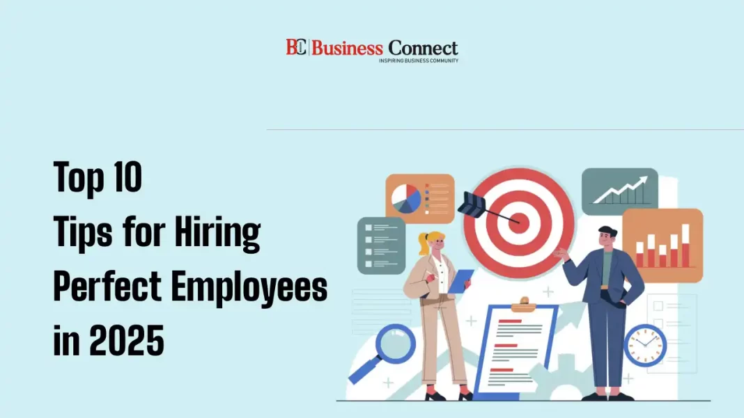 Top 10 Tips for Hiring Perfect Employees in 2025