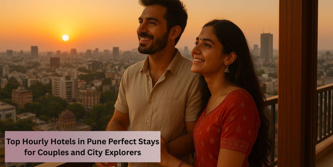 Top Reasons to Choose Hourly Hotels in Pune That are Couple-Friendly