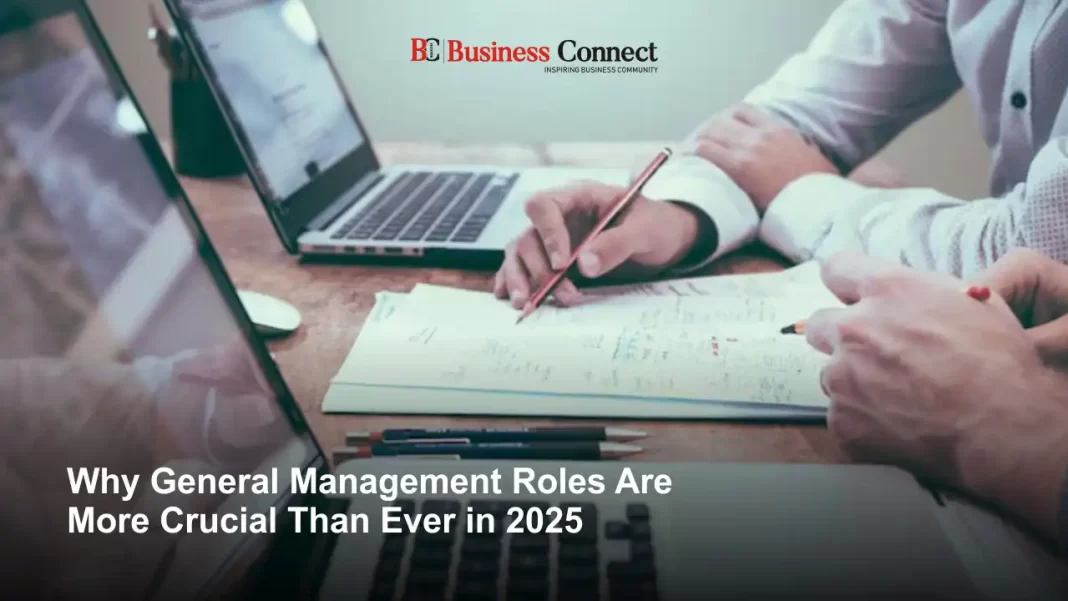 Why General Management Roles Are More Crucial Than Ever in 2025