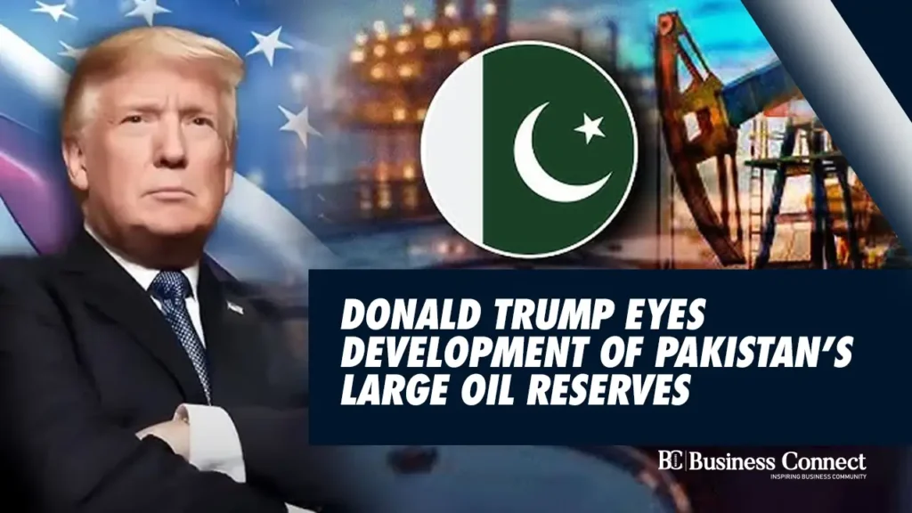 Donald Trump Eyes Development of Pakistan’s Large Oil Reserves