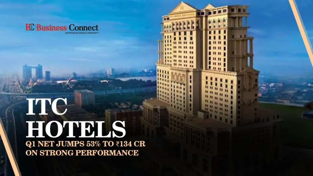 ITC Hotels Q1 Net Jumps 53% to ₹134 Cr on Strong Performance