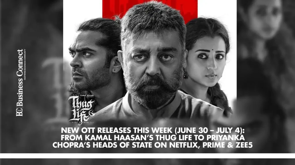New OTT Releases This Week (June 30 – July 4): From Kamal Haasan’s Thug Life to Priyanka Chopra’s Heads of State on Netflix, Prime & Zee5