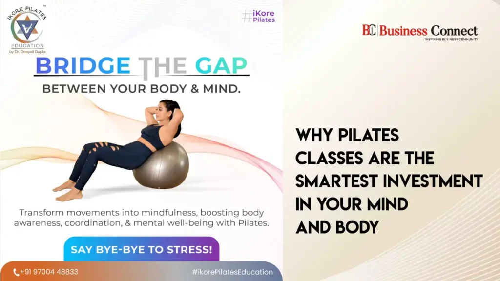 Why Pilates Classes Are the Smartest Investment in Your Mind and Body