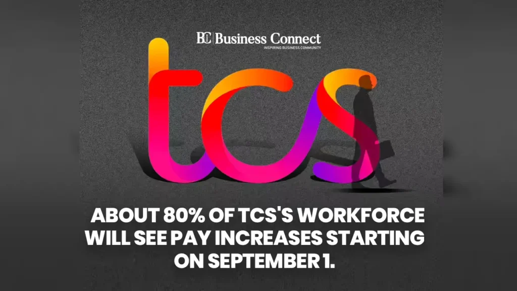 About 80% of TCS's workforce will see pay increases starting on September 1.