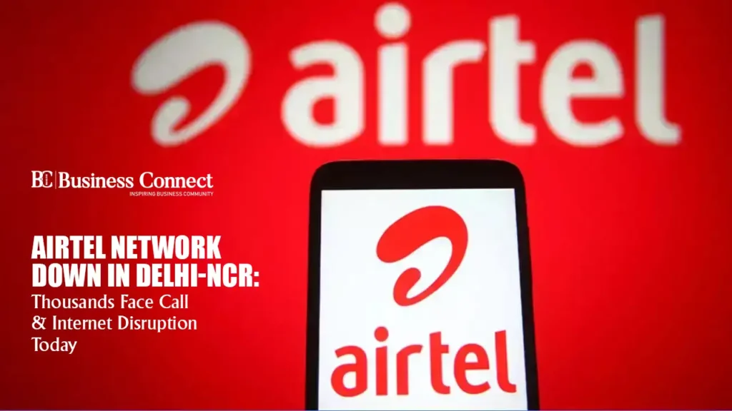 Airtel Network Down in Delhi-NCR: Thousands Face Call & Internet Disruption Today