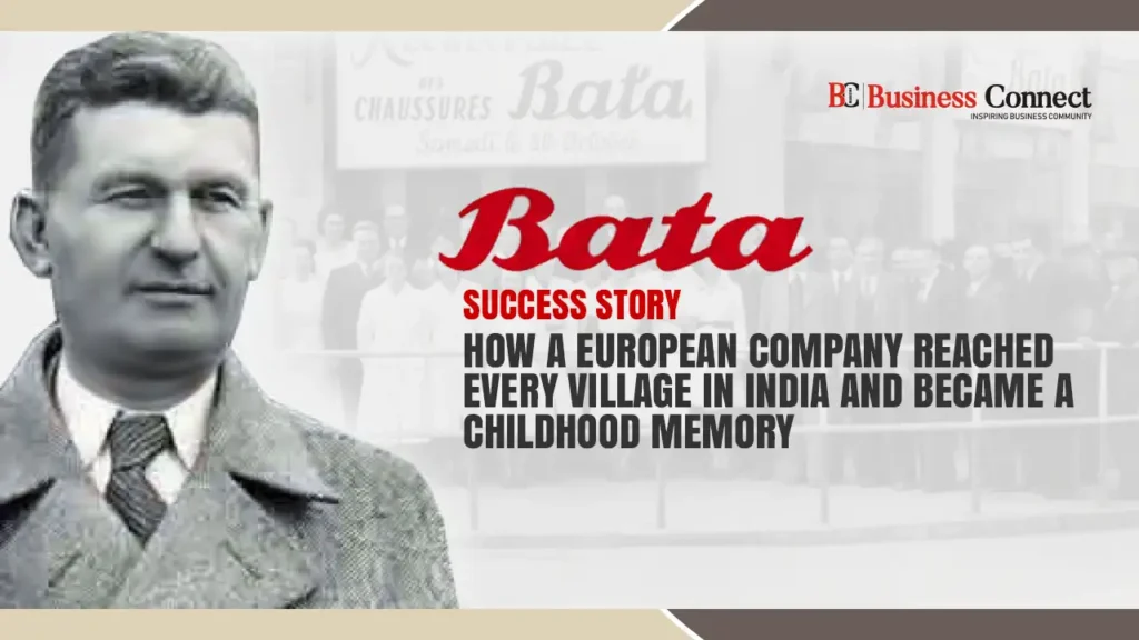 Bata Success Story: How a European Company Reached Every Village in India and Became a Childhood Memory