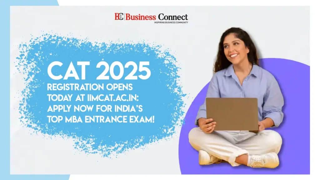 CAT 2025 Registration Begins Today at iimcat.ac.in: Apply Now for India’s Premier MBA Exam