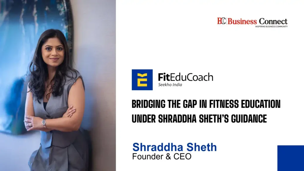 FitEduCoach: BRIDGING THE GAP IN FITNESS EDUCATION UNDER SHRADDHA SHETH’S GUIDANCE