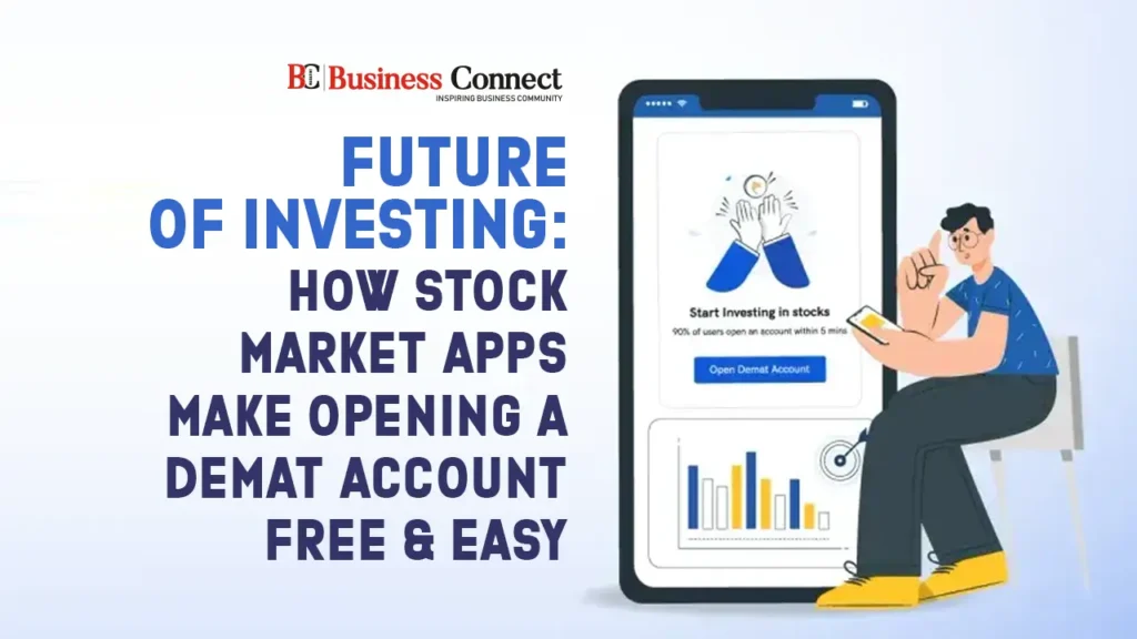 Future of Investing: How Stock Market Apps Make Opening a Demat Account Free & Easy