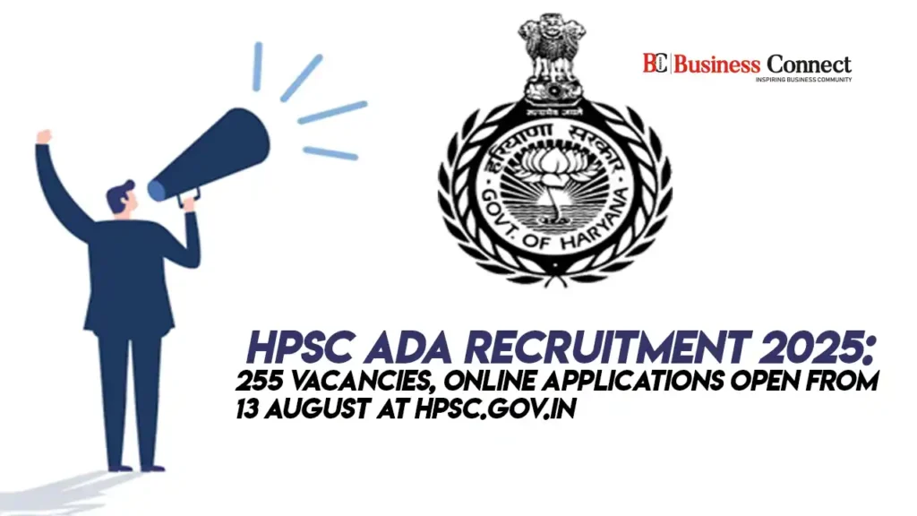 HPSC ADA Recruitment 2025: 255 Vacancies, Online Applications Open from 13 August at hpsc.gov.in