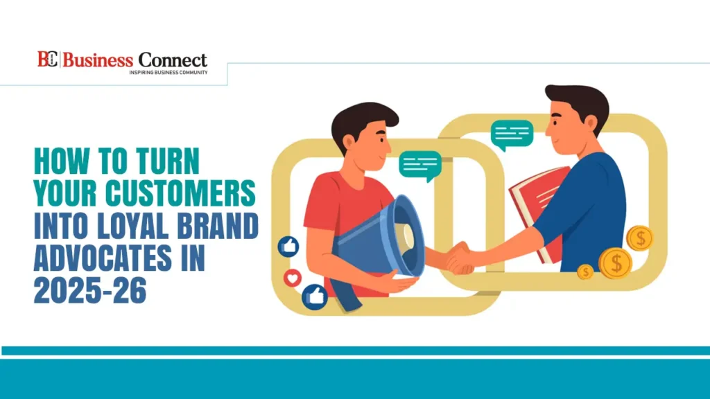 How to Turn Your Customers into Loyal Brand Advocates in 2025-26