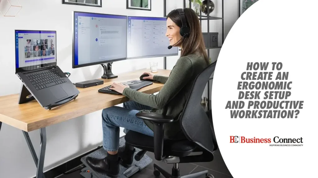 How to create an ergonomic desk setup and productive workstation?