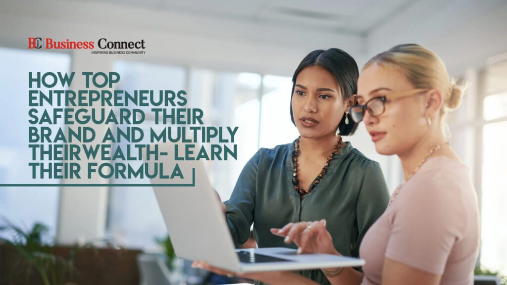 How top entrepreneurs safeguard their brand and multiply their wealth- Learn their formula