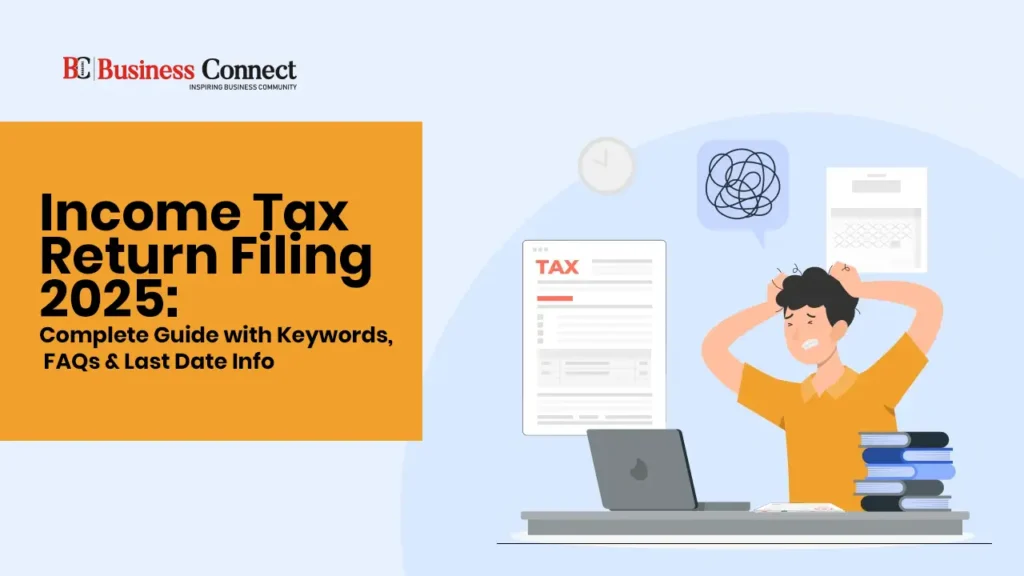 Income Tax Return Filing 2025: Complete Guide