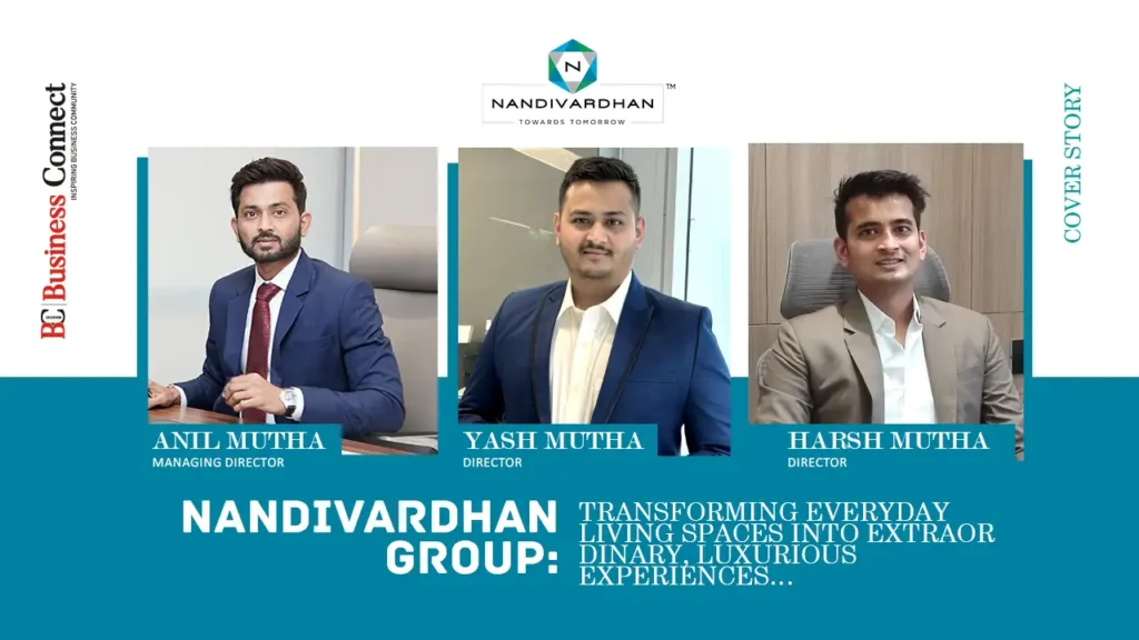 NANDIVARDHAN GROUP: Transforming everyday living spaces into extraordinary, luxurious experiences…