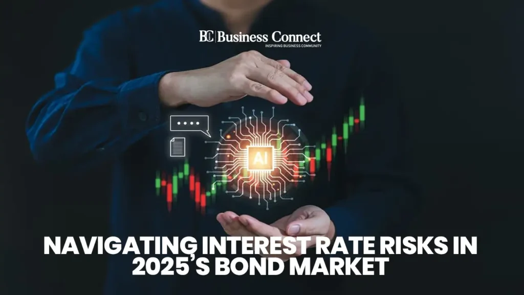 Navigating Interest Rate Risks in 2025’s Bond Market