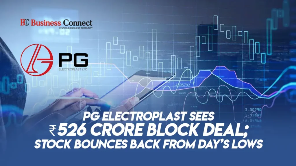 PG Electroplast Sees ₹526 Crore Block Deal; Stock Bounces Back from Day’s Lows