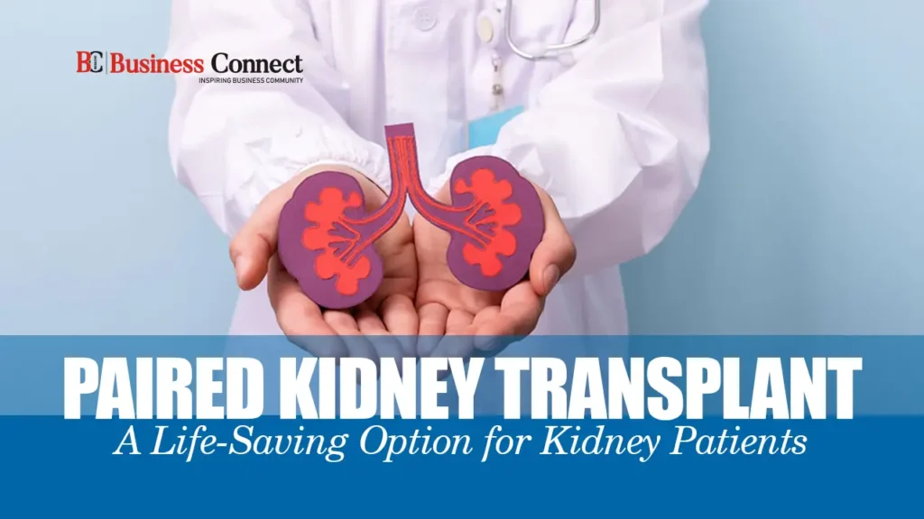 Paired Kidney Transplant in India: A Complete Step-by-Step Guide (2025)