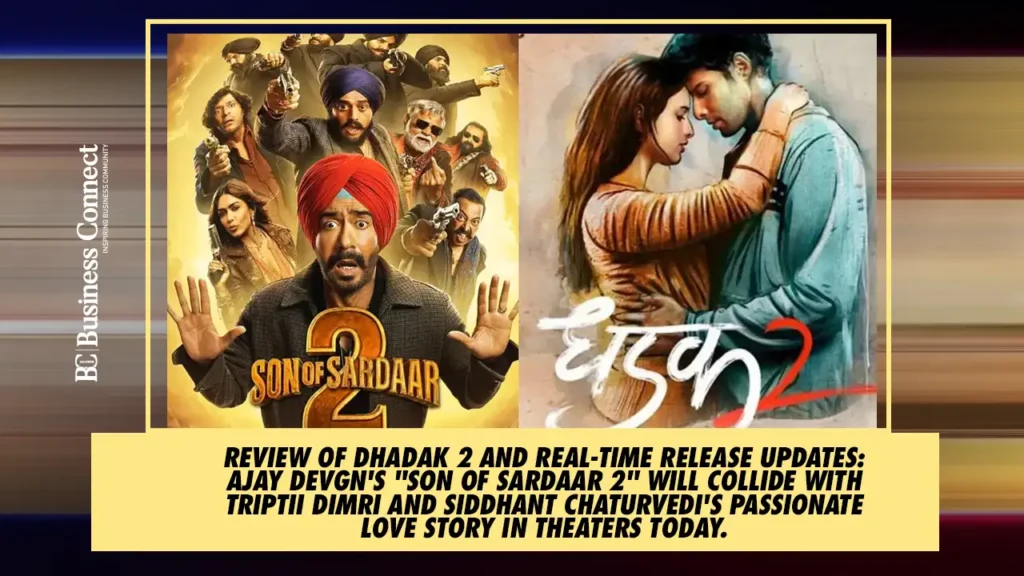 Review of Dhadak 2 and Real-Time Release Updates: Ajay Devgn's "Son of Sardaar 2" will collide with Triptii Dimri and Siddhant Chaturvedi's passionate love story in theaters today.
