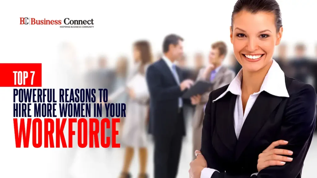Top 7 Powerful Reasons to Hire More Women in Your Workforce