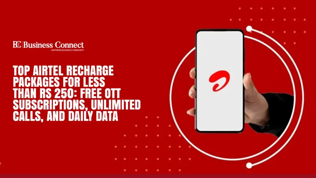 Top Airtel recharge plan for less than Rs 250: Free OTT subscriptions, unlimited calls, and daily data