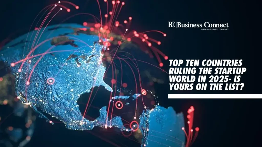 Top ten countries ruling the startup world in 2025- Is yours on the list