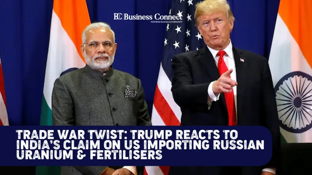 Trade War Twist: Trump Reacts to India’s Claim on US Importing Russian Uranium & Fertilisers