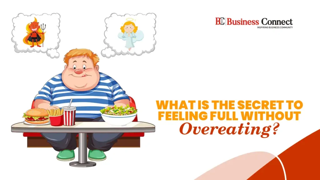 What is the Secret to Feeling Full Without Overeating?