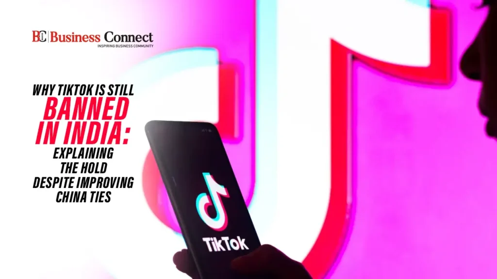 Why TikTok Is Still Banned in India: Explaining the Hold Despite Improving China Ties