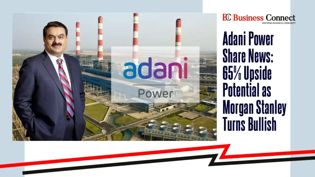 Adani Power Share News: 65% Upside Potential as Morgan Stanley Turns Bullish