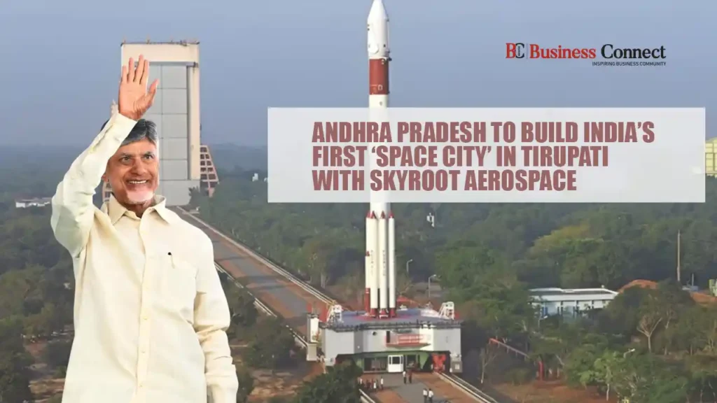 Andhra Pradesh to Build India’s First ‘Space City’ in Tirupati with Skyroot Aerospace