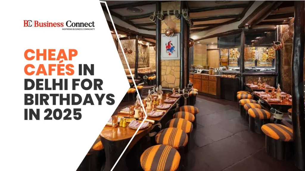 Cheap Cafés in Delhi for Birthdays: IN 2025