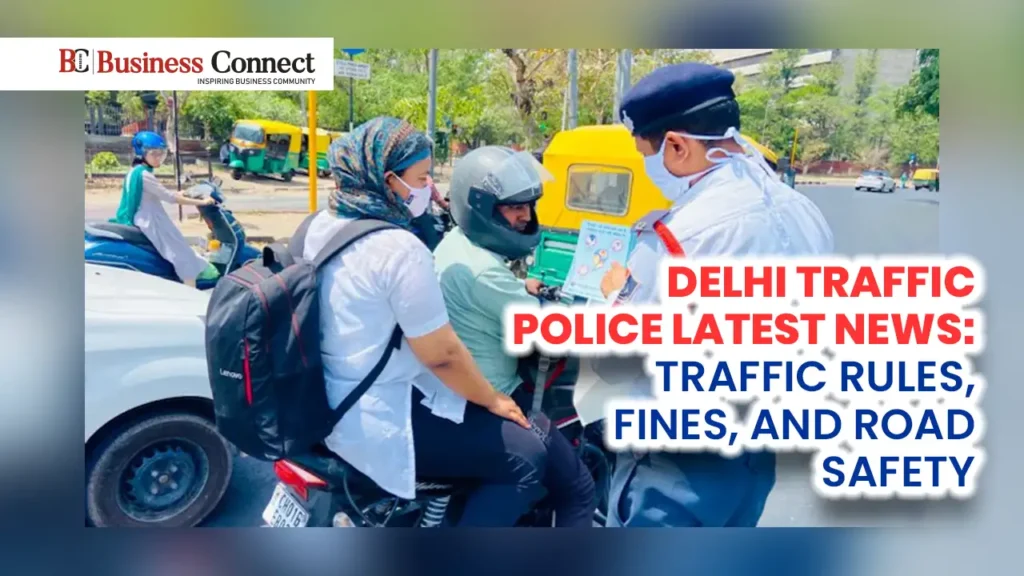 Delhi Traffic Police Latest News: Traffic Rules, Fines, and Road Safety