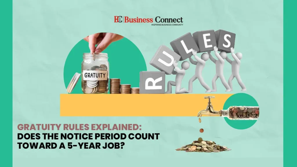 Gratuity Rules Explained: Does the Notice Period Count Toward a 5-Year Job?