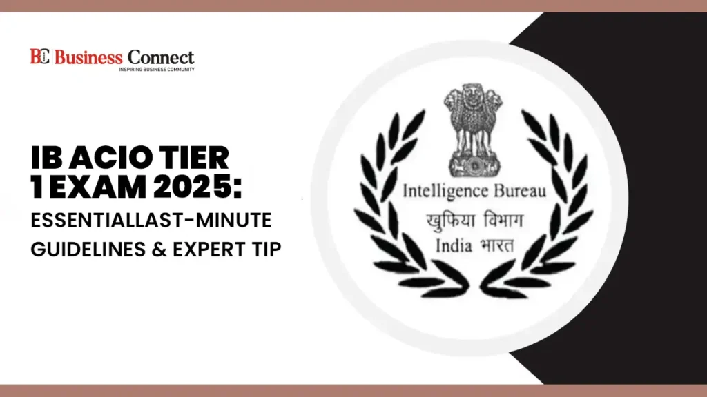 IB ACIO Tier 1 Exam 2025: Essential Last-Minute Guidelines & Expert Tips