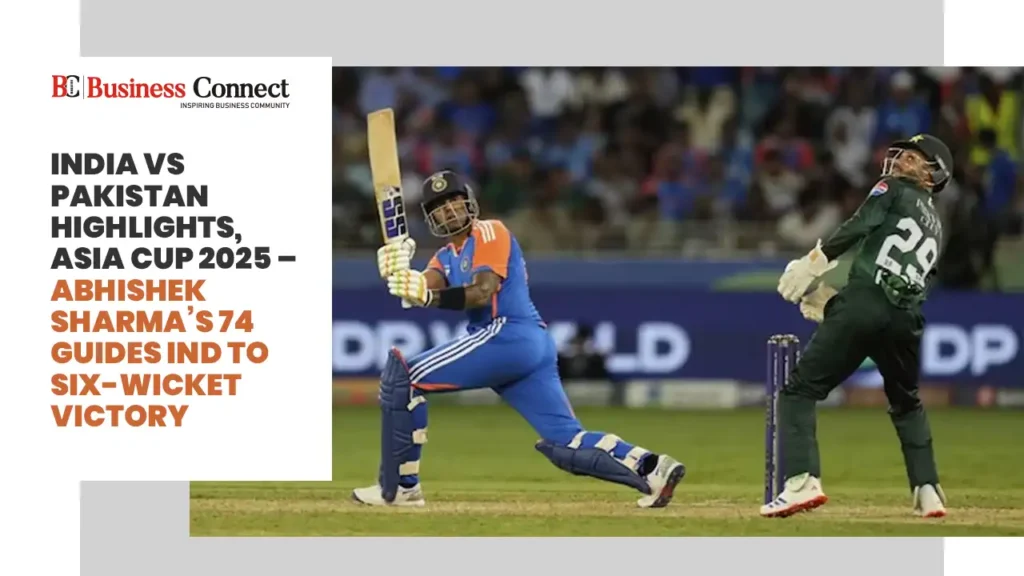India vs Pakistan Highlights, Asia Cup 2025 – Abhishek Sharma’s 74 Guides IND to Six-Wicket Victory