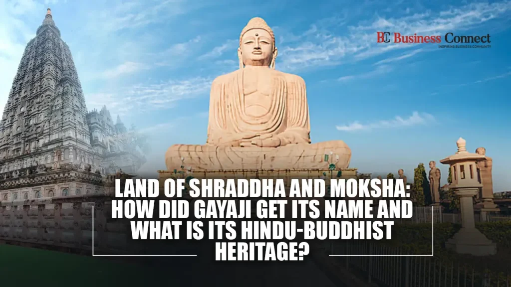 Land of Shraddha and Moksha: How Did Gayaji Get Its Name and What Is Its Hindu-Buddhist Heritage?