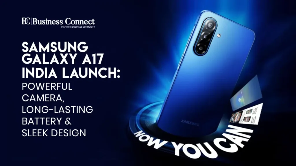 Samsung Galaxy A17 India Launch: Powerful Camera, Long-Lasting Battery & Sleek Design