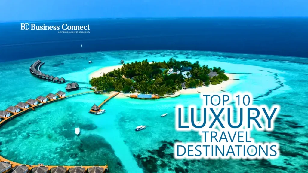Top 10 Luxury Travel Destinations