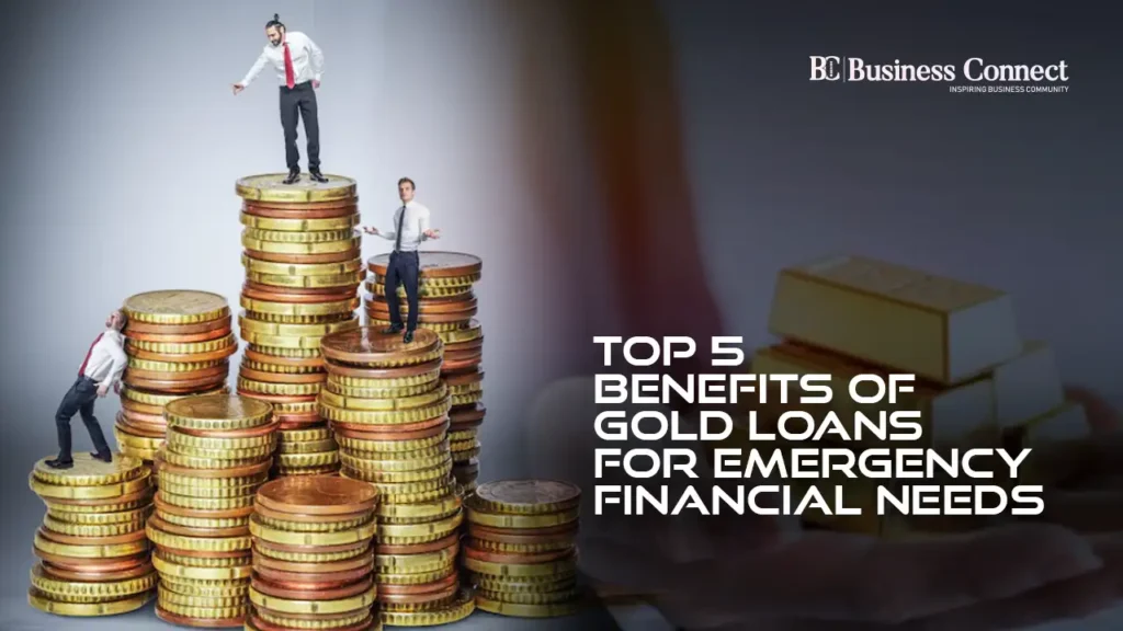 Top 5 Benefits of Gold Loans for Emergency Financial Needs