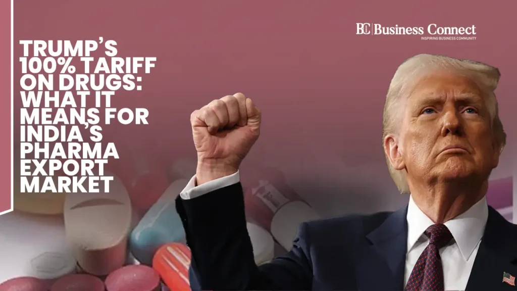 Trump’s 100% Tariff on Drugs: What It Means for India’s Pharma Export Market