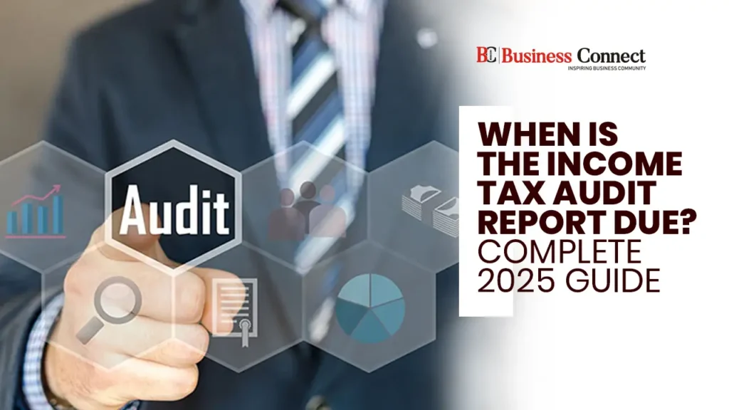 When is the Income Tax Audit Report Due? Complete 2025 Guide