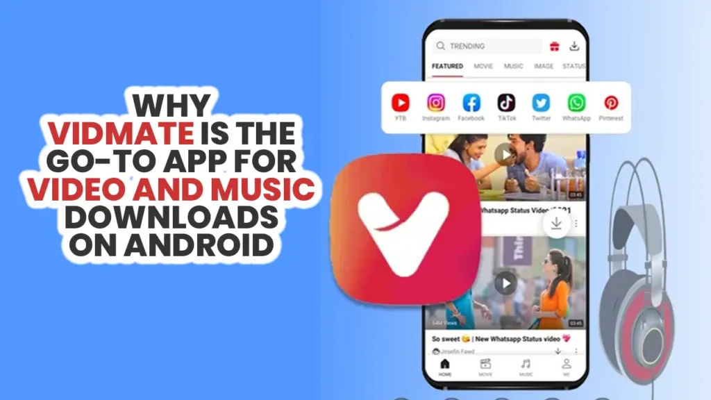 Why VidMate is the Go-To App for Video and Music Downloads on Android