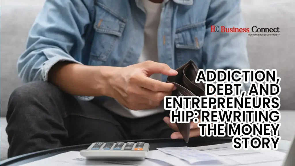 Addiction, Debt, and Entrepreneurship: Rewriting the Money Story